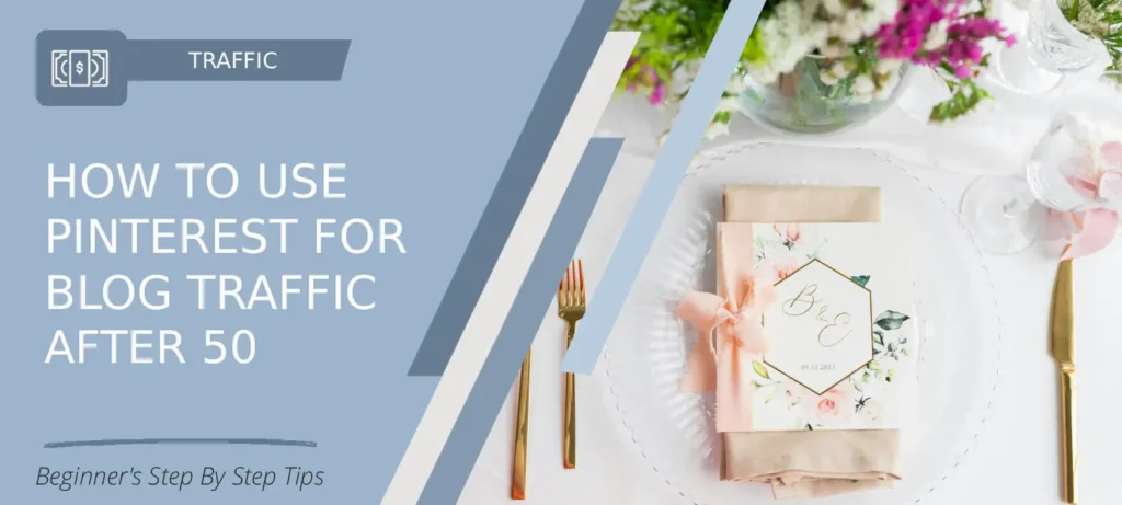 Beginner-friendly traffic guide for How To Use Pinterest For Blog Traffic After 50