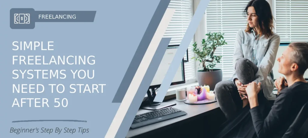 Beginner-friendly freelancing guide for Simple Freelancing Systems You Need to Start After 50 (Without Tech Overwhelm)