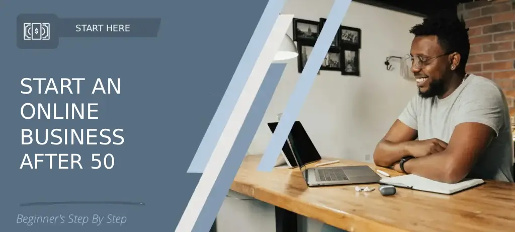 Beginner-friendly Complete Beginners Guide to Start an Online Business After 50